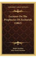 Lectures On The Prophecies Of Zechariah (1862)