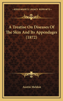 A Treatise on Diseases of the Skin and Its Appendages (1872)