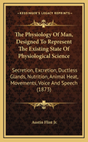 The Physiology Of Man, Designed To Represent The Existing State Of Physiological Science