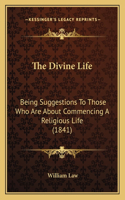 Divine Life: Being Suggestions To Those Who Are About Commencing A Religious Life (1841)(English)