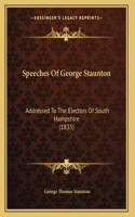 Speeches Of George Staunton: Addressed To The Electors Of South Hampshire (1835)