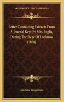 Letter Containing Extracts From A Journal Kept By Mrs. Inglis, During The Siege Of Lucknow (1858)