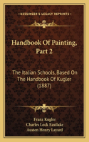 Handbook Of Painting, Part 2: The Italian Schools, Based On The Handbook Of Kugler (1887)(English)