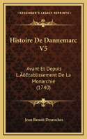 Histoire De Dannemarc V5: Avant Et Depuis L'Etablissement De La Monarchie (1740)