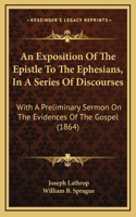 An Exposition of the Epistle to the Ephesians, in a Series of Discourses