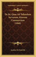 De Iis, Quae Ad Tollendum Servorum Afrorum Commercium (1840): (Latin)