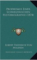 Prodromus Einer Schweizerischen Historiographie (1874): (German)