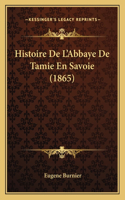 Histoire De L'Abbaye De Tamie En Savoie (1865)