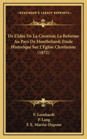 De L'Idee De La Creation; La Reforme Au Pays De Montbeliard; Etude Historique Sur L'Eglise Chretienne (1872)