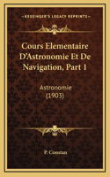 Cours Elementaire D'Astronomie Et De Navigation, Part 1: Astronomie (1903)