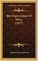 The Depreciation Of Silver (1877)