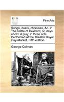 Songs, Duets, Choruses, &c. in the Battle of Hexham; Or, Days of Old. a Play, in Three Acts. Performed at the Theatre Royal, Hay-Market. Fifth Edition.