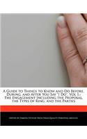 A Guide to Things to Know and Do Before, During, and After You Say I Do, Vol 1.