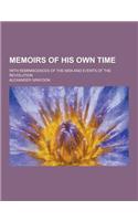 Memoirs of His Own Time; With Reminiscences of the Men and Events of the Revolution