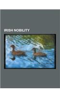 Irish Nobility: Gaelic Nobility of Ireland, Irish Nobility Stubs, Irish Noble Families, Irish Noble Women, Monarchy in Ireland, Peers