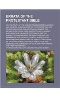 Errata of the Protestant Bible; Or, the Truth of the English Translations Examined in a Treatise, Showing Some of the Errors That Are to Be Found in the English Translations of the Sacred Scriptures, Used by Protestants, Against Such Points of Reli