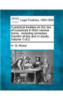 practical treatise on the law of nuisances in their various forms: including remedies therefor at law and in equity. Volume 1 of 2