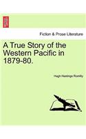 True Story of the Western Pacific in 1879-80.