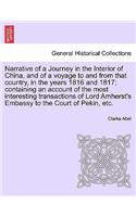 Narrative of a Journey in the Interior of China, and of a Voyage to and from That Country, in the Years 1816 and 1817; Containing an Account of the Most Interesting Transactions of Lord Amherst's Embassy to the Court of Pekin, Etc.