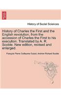 History of Charles the First and the English revolution, from the accession of Charles the First to his execution. Translated by A. R. Scoble. New edition, revised and enlarged.