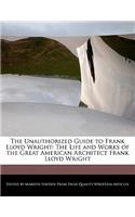 The Unauthorized Guide to Frank Lloyd Wright