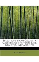 Selections from Calcutta Gazettes of the Years 1784, 1785, 1786, 1787 and 1788