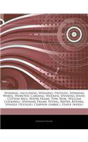 Articles on Spinning, Including: Spinning (Textiles), Spinning Wheel, Worsted, Carding, Woolen, Spinning Jenny, Cotton Mill, Water Frame, Tow, Noil, W