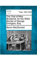 Trial of Miss Broderick, for the Wilful Murder of George Errington, Esq.