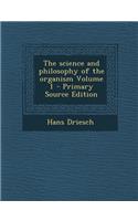 Science and Philosophy of the Organism Volume 1
