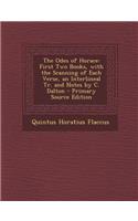 The Odes of Horace: First Two Books, with the Scanning of Each Verse, an Interlineal Tr. and Notes by C. Dalton