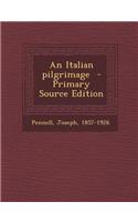 An Italian Pilgrimage - Primary Source Edition: (English)