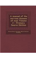 A Manual of the Nervous Diseases of Man Volume 2 - Primary Source Edition