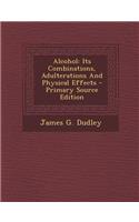 Alcohol: Its Combinations, Adulterations and Physical Effects