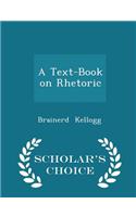 A Text-Book on Rhetoric - Scholar's Choice Edition