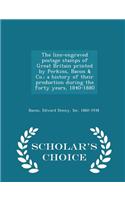 The Line-Engraved Postage Stamps of Great Britain Printed by Perkins, Bacon & Co.; A History of Their Production During the Forty Years, 1840-1880 - Scholar's Choice Edition