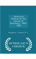 Historical Sketch of the Synod of Kentucky, 1802-1902 - Scholar's Choice Edition
