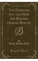 The Diamond Key and How the Railway Heroes Won It (Classic Reprint)