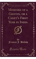 Memoirs of a Griffin, or a Cadet's First Year in India (Classic Reprint)