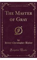 The Master of Gray (Classic Reprint)