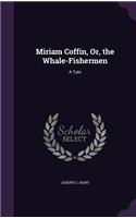 Miriam Coffin, Or, the Whale-Fishermen