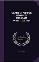 Grant in Aid for Fisheries Program Activities 1980