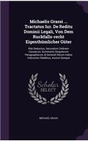 Michaelis Grassi ... Tractatus Iur. de Reditu Dominii Legali, Von Dem Ruckfalls-Recht Eigenthumlicher Guter