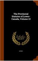 Provincial Statutes of Lower-Canada, Volume 13