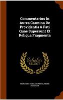 Commentarius In Aurea Carmina De Providentia & Fati Quae Supersunt Et Reliqua Fragmenta