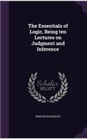 The Essentials of Logic, Being Ten Lectures on Judgment and Inference