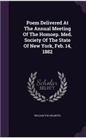 Poem Delivered at the Annual Meeting of the Homoep. Med. Society of the State of New York, Feb. 14, 1882