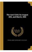 The Anti-Critic for August 1821, and March, 1822