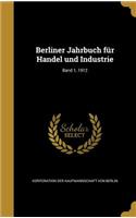 Berliner Jahrbuch Fur Handel Und Industrie; Band 1, 1912