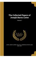The Collected Papers of Joseph Baron Lister; Volume 1