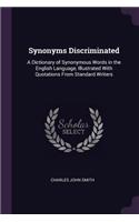 Synonyms Discriminated: A Dictionary of Synonymous Words in the English Language, Illustrated With Quotations From Standard Writers